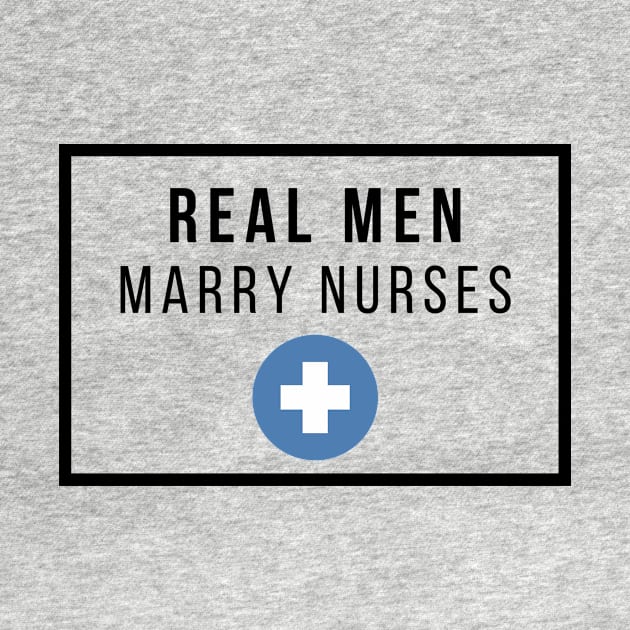 Real Men Marry Nurses Black Text Design by BlueLightDesign